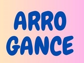 ARROGANCE